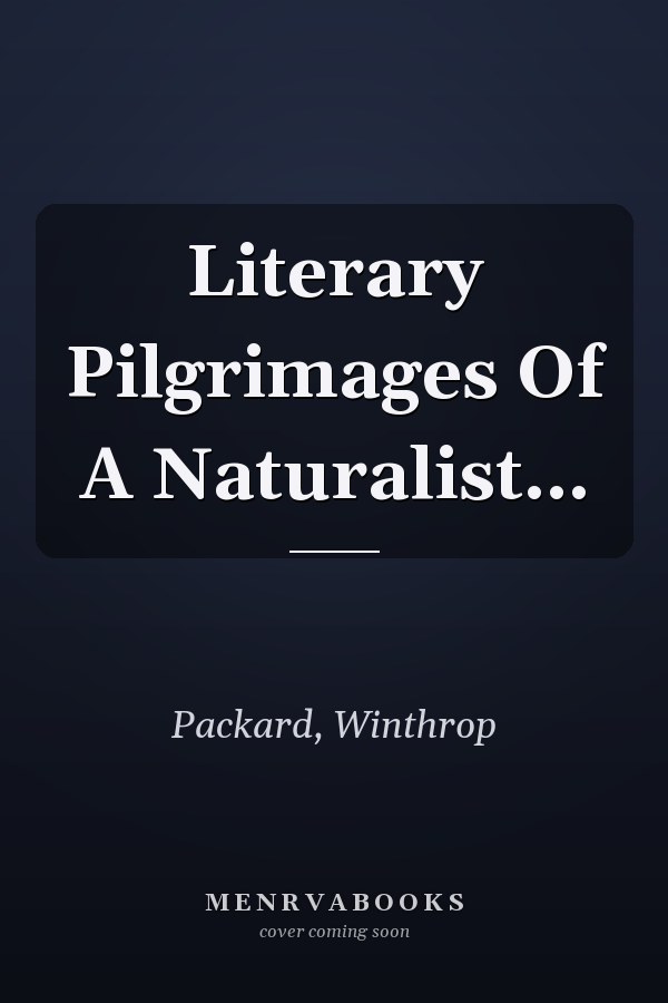 Literary Pilgrimages Of A Naturalist...