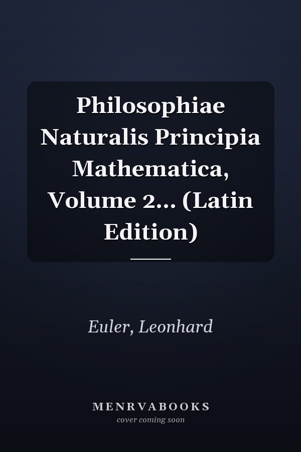 Philosophiae Naturalis Principia Mathematica, Volume 2... (Latin Edition)