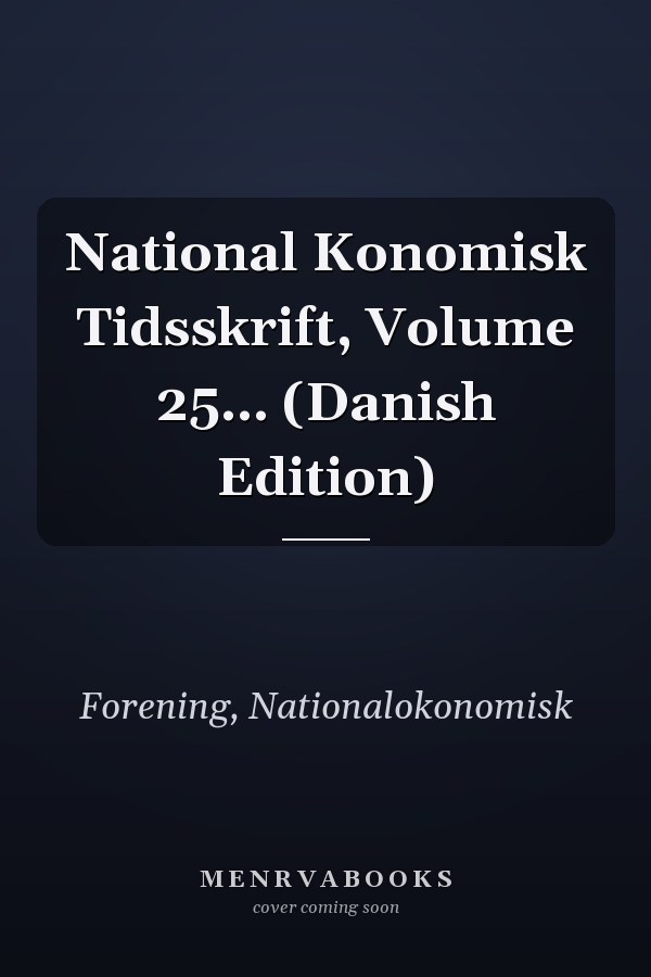 National Konomisk Tidsskrift, Volume 25... (Danish Edition)