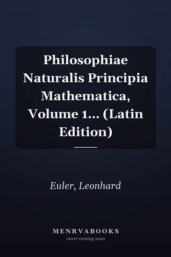 Philosophiae Naturalis Principia Mathematica, Volume 1... (Latin Edition)