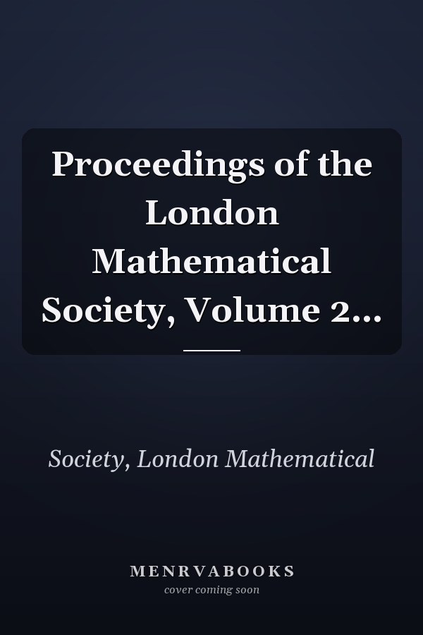 Proceedings of the London Mathematical Society, Volume 2...