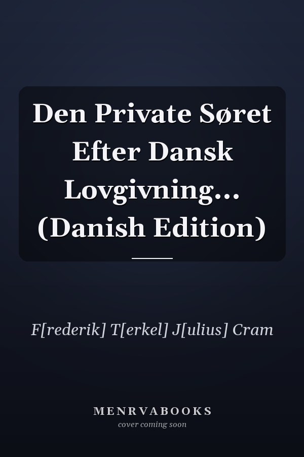 Den Private Søret Efter Dansk Lovgivning... (Danish Edition)