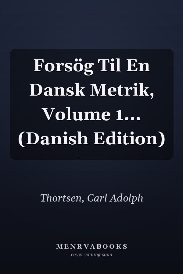 Forsög Til En Dansk Metrik, Volume 1... (Danish Edition)