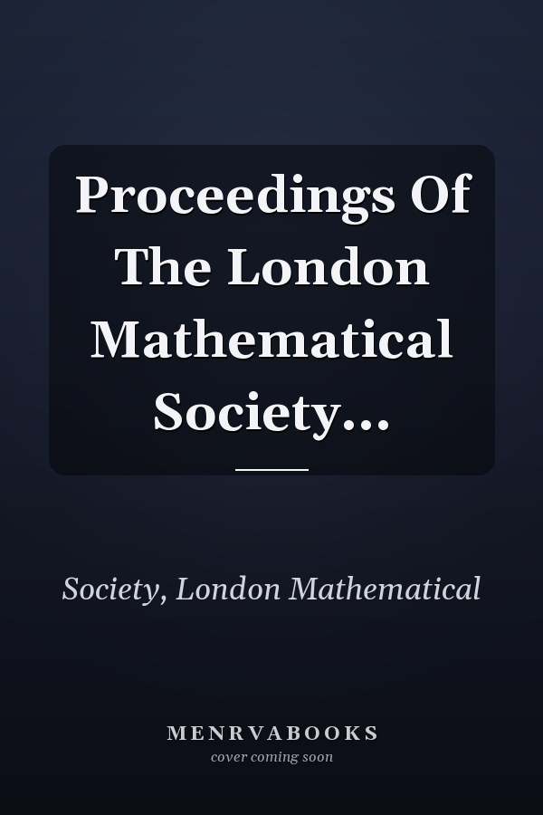 Proceedings Of The London Mathematical Society...