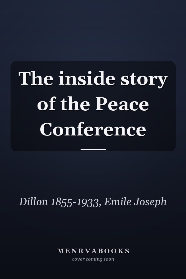 The inside story of the Peace Conference