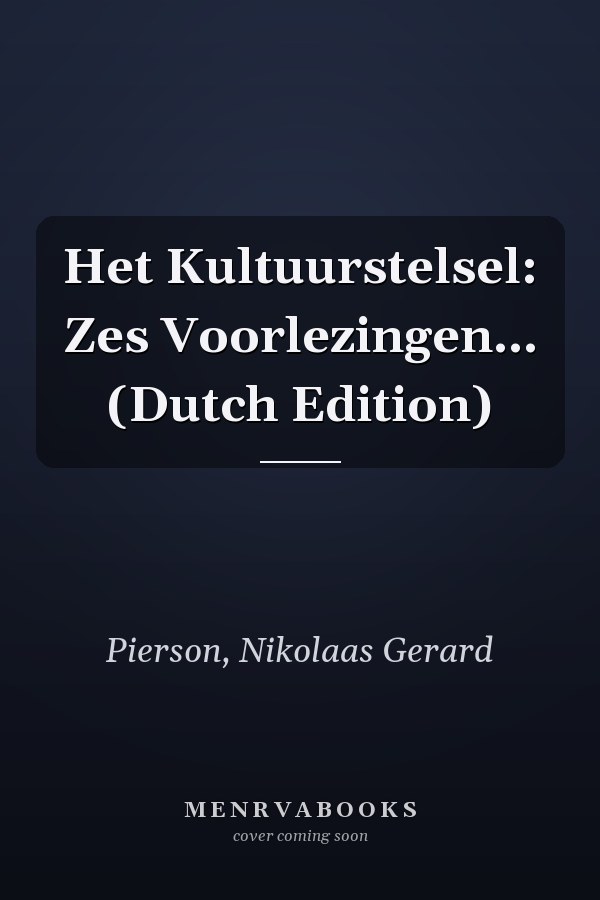 Het Kultuurstelsel: Zes Voorlezingen... (Dutch Edition)