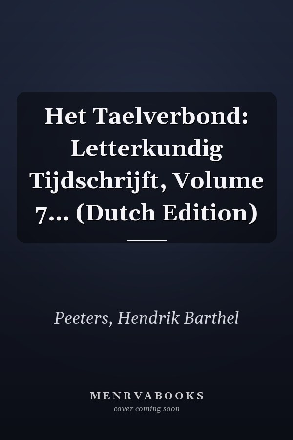 Het Taelverbond: Letterkundig Tijdschrijft, Volume 7... (Dutch Edition)
