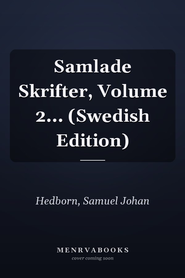 Samlade Skrifter, Volume 2... (Swedish Edition)
