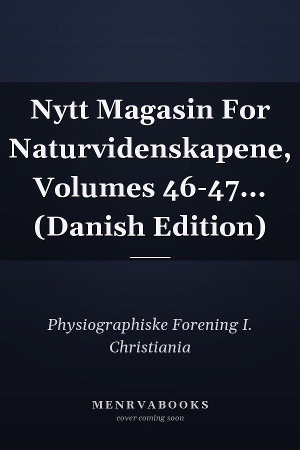 Nytt Magasin For Naturvidenskapene, Volumes 46-47... (Danish Edition)
