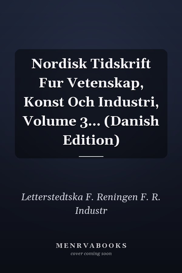 Nordisk Tidskrift Fur Vetenskap, Konst Och Industri, Volume 3... (Danish Edition)