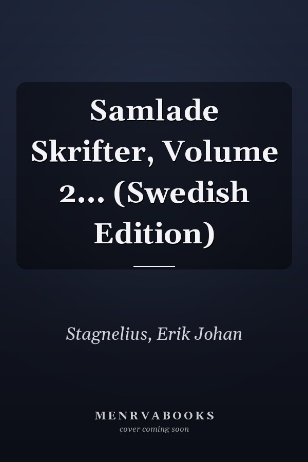 Samlade Skrifter, Volume 2... (Swedish Edition)