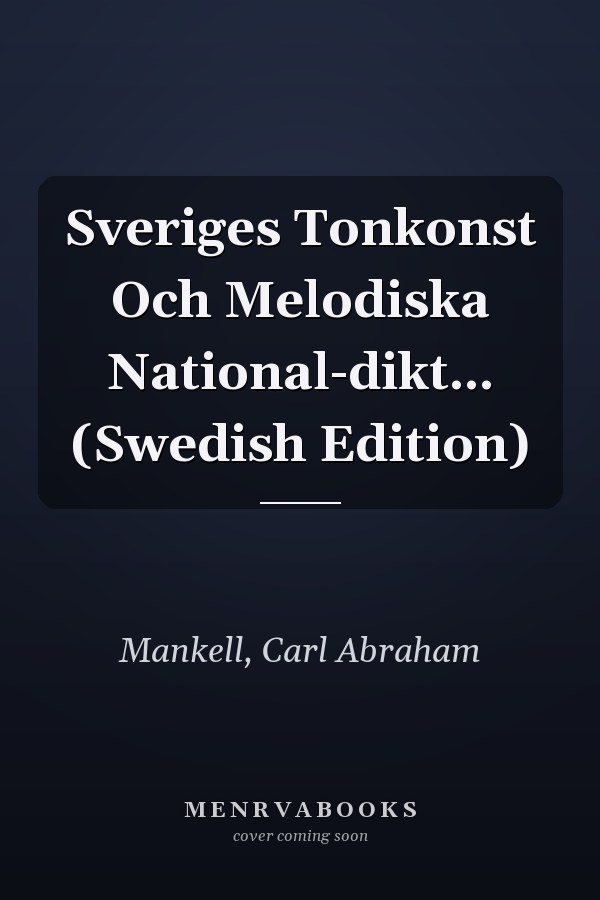 Sveriges Tonkonst Och Melodiska National-dikt... (Swedish Edition)