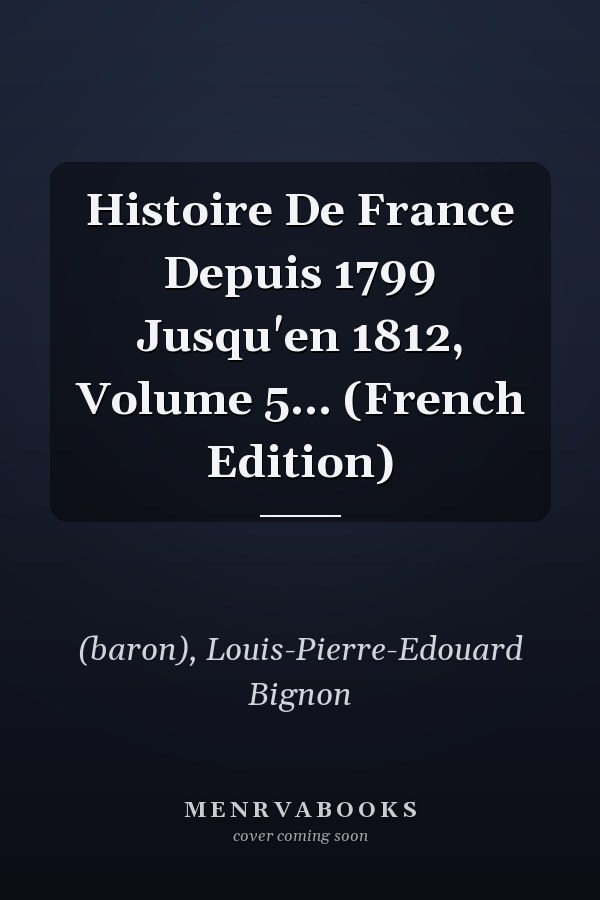 Histoire De France Depuis 1799 Jusqu'en 1812, Volume 5... (French Edition)