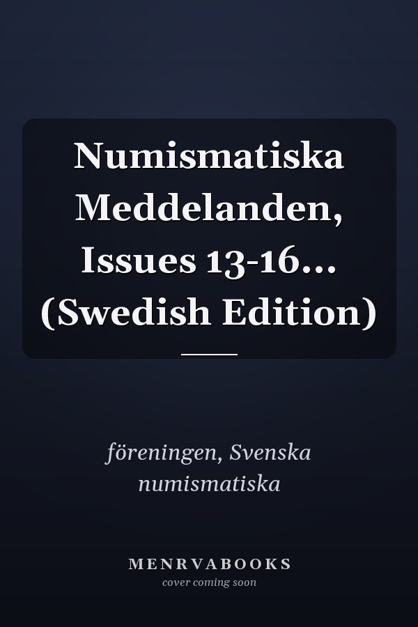Numismatiska Meddelanden, Issues 13-16... (Swedish Edition)