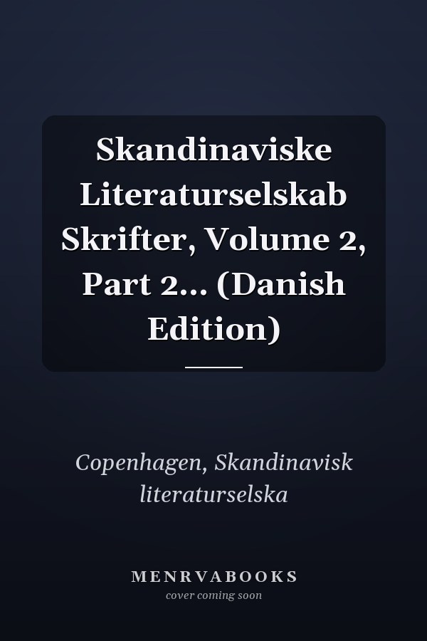 Skandinaviske Literaturselskab Skrifter, Volume 2, Part 2... (Danish Edition)