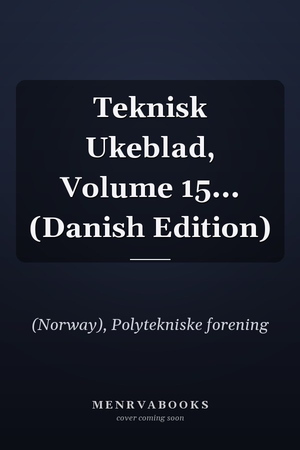 Teknisk Ukeblad, Volume 15... (Danish Edition)