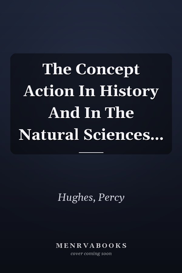 The Concept Action In History And In The Natural Sciences...