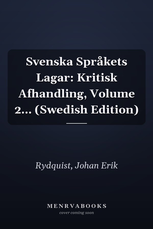 Svenska Språkets Lagar: Kritisk Afhandling, Volume 2... (Swedish Edition)