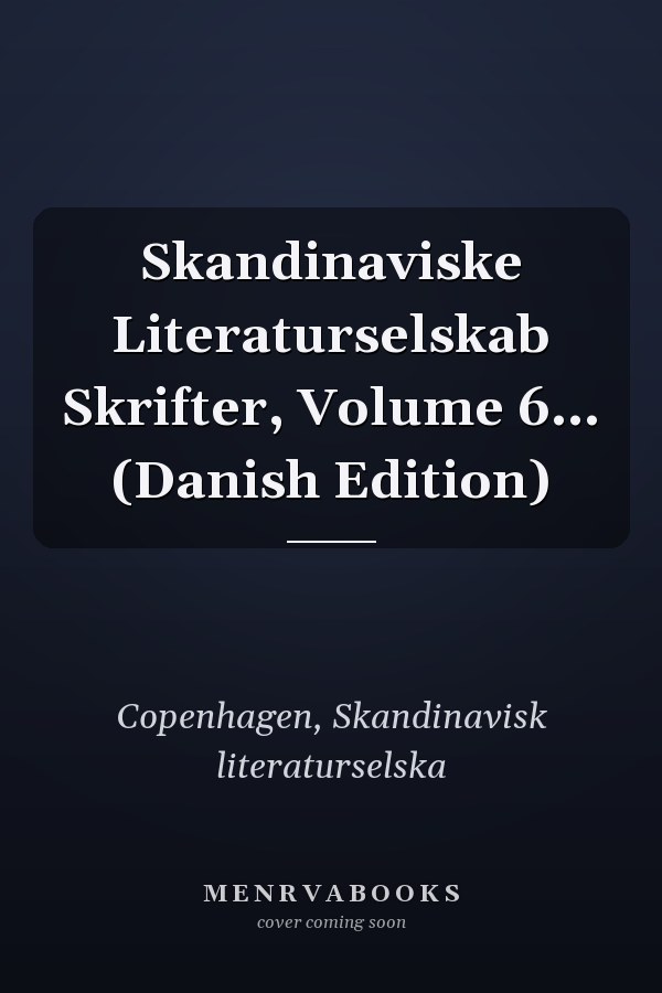 Skandinaviske Literaturselskab Skrifter, Volume 6... (Danish Edition)