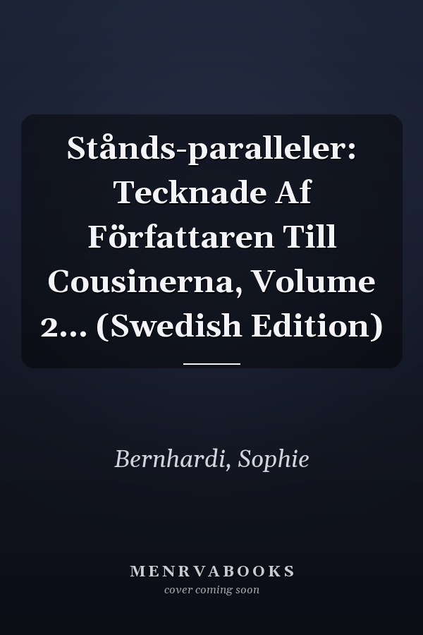 Stånds-paralleler: Tecknade Af Författaren Till Cousinerna, Volume 2... (Swedish Edition)