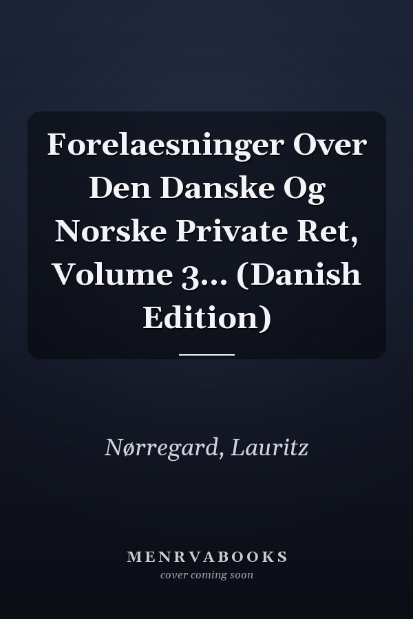 Forelaesninger Over Den Danske Og Norske Private Ret, Volume 3... (Danish Edition)