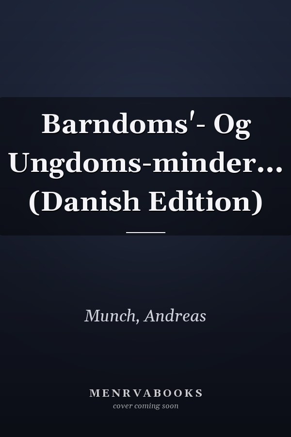Barndoms'- Og Ungdoms-minder... (Danish Edition)