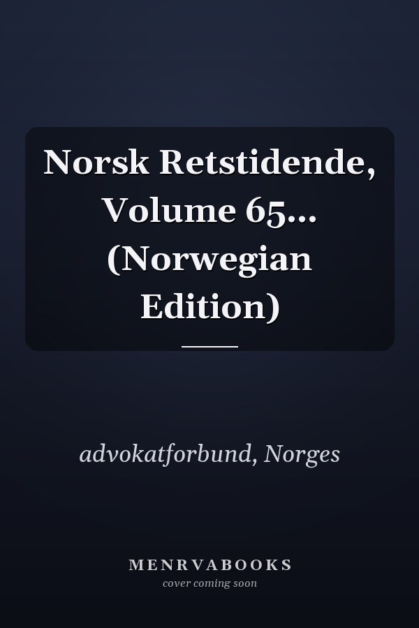 Norsk Retstidende, Volume 65... (Norwegian Edition)