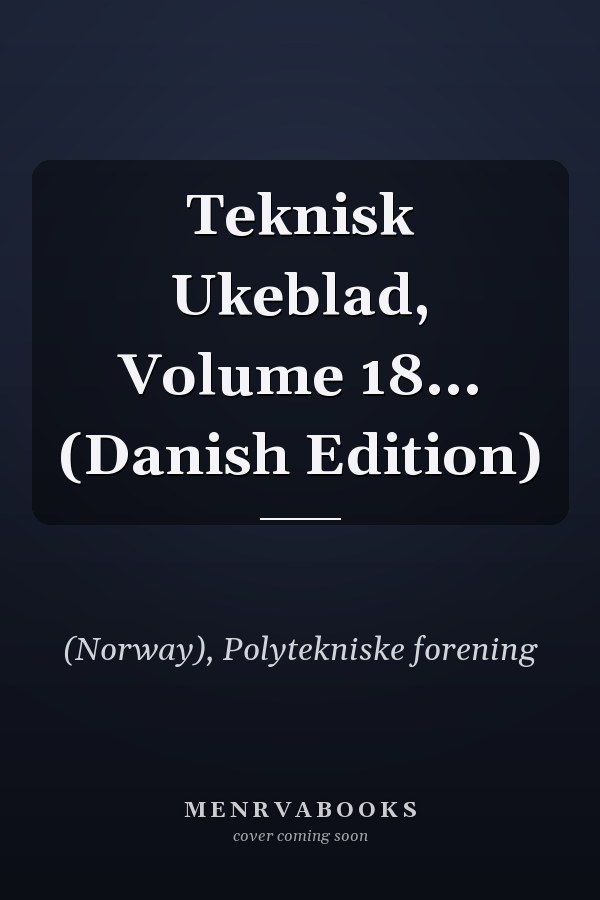 Teknisk Ukeblad, Volume 18... (Danish Edition)