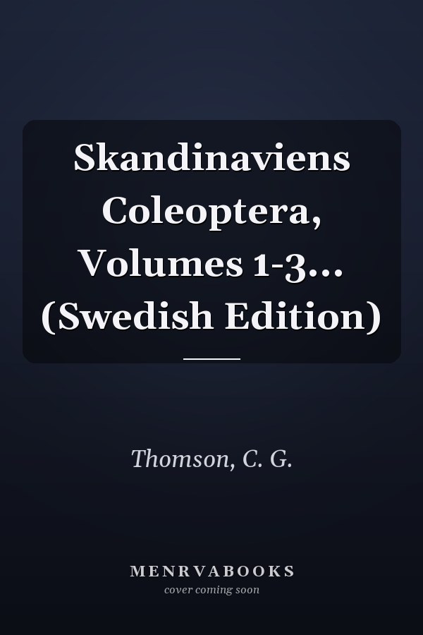 Skandinaviens Coleoptera, Volumes 1-3... (Swedish Edition)