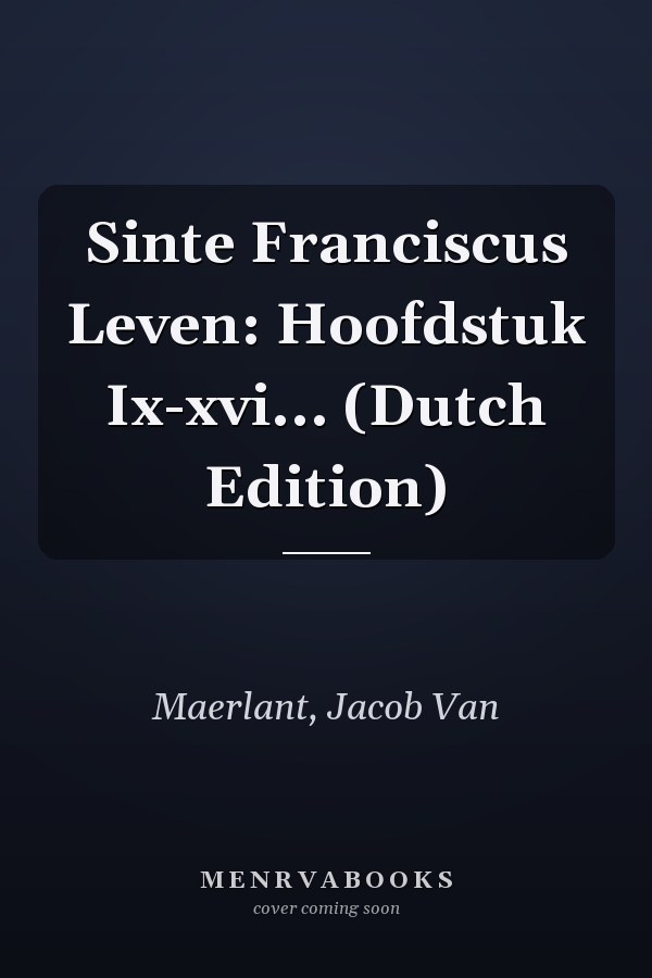 Sinte Franciscus Leven: Hoofdstuk Ix-xvi... (Dutch Edition)