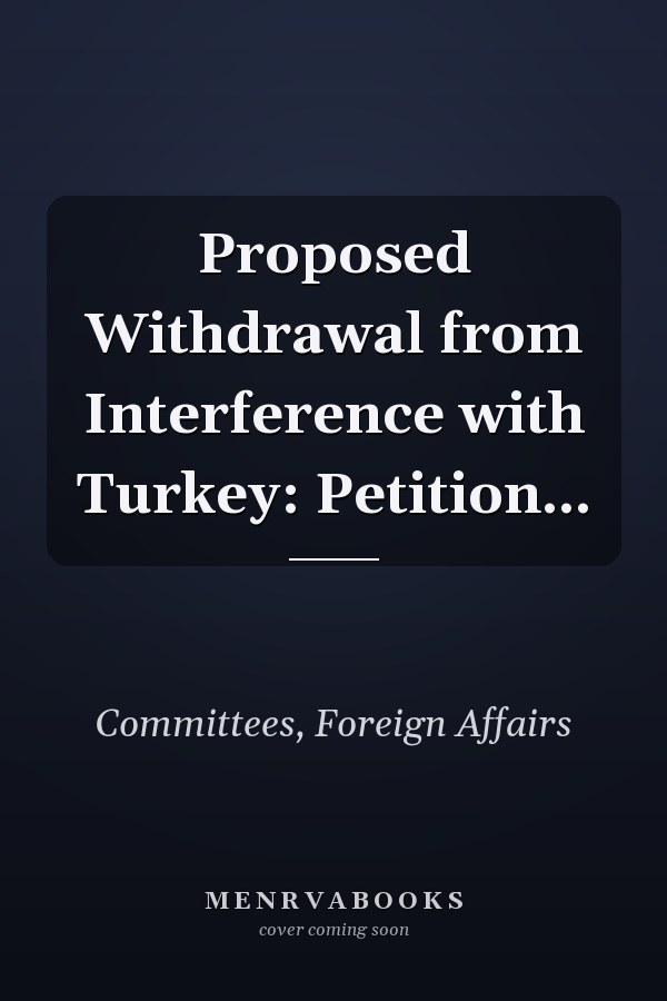 Proposed Withdrawal from Interference with Turkey: Petition...
