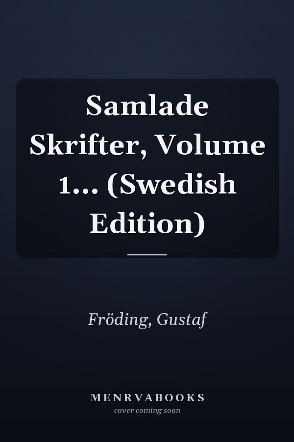 Samlade Skrifter, Volume 1... (Swedish Edition)