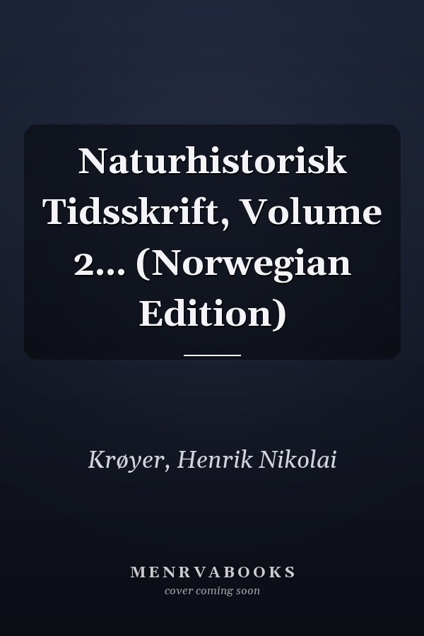 Naturhistorisk Tidsskrift, Volume 2... (Norwegian Edition)