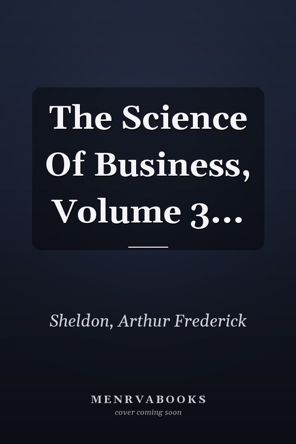 The Science Of Business, Volume 3...