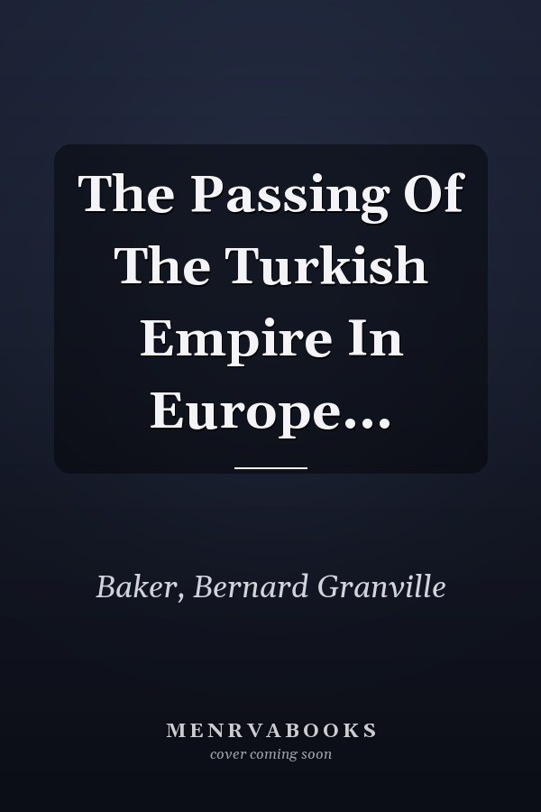 The Passing Of The Turkish Empire In Europe...