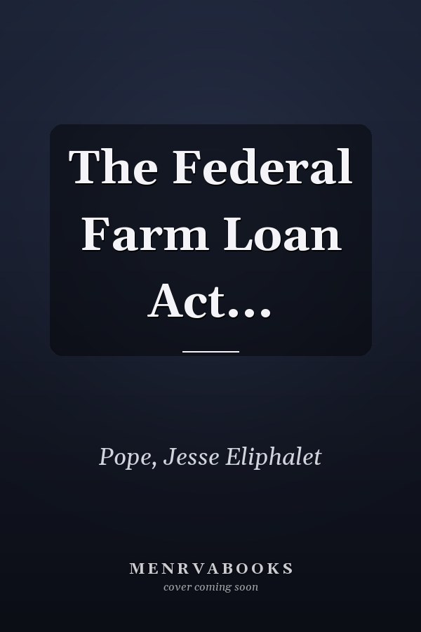 The Federal Farm Loan Act...