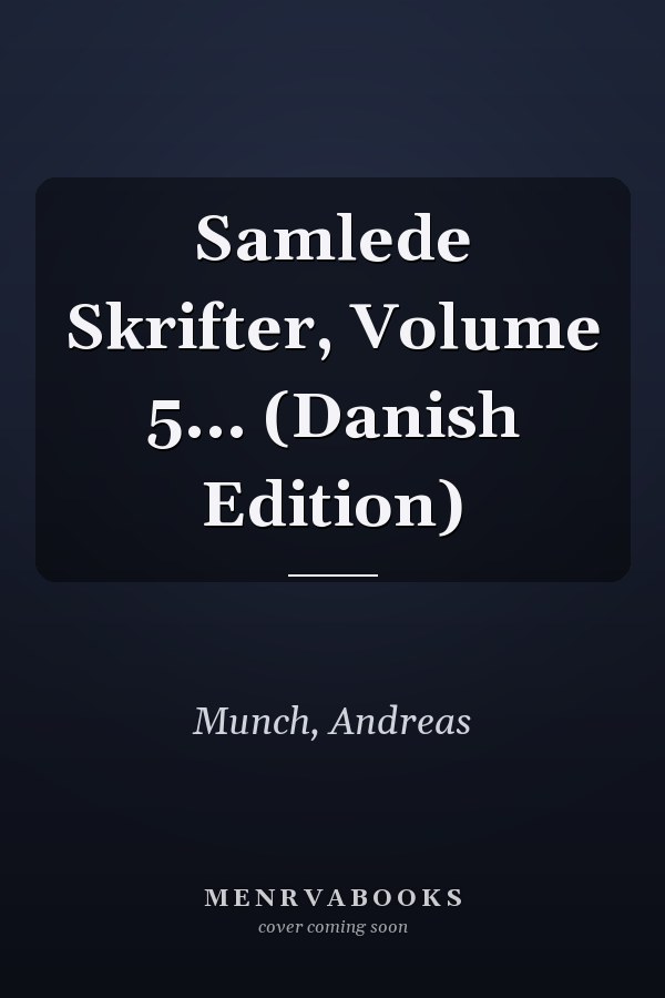 Samlede Skrifter, Volume 5... (Danish Edition)