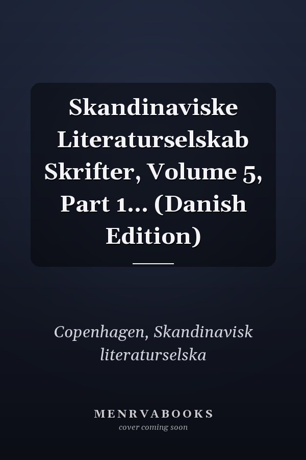 Skandinaviske Literaturselskab Skrifter, Volume 5, Part 1... (Danish Edition)