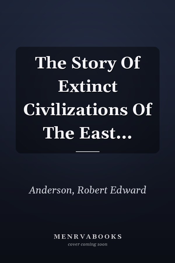 The Story Of Extinct Civilizations Of The East...