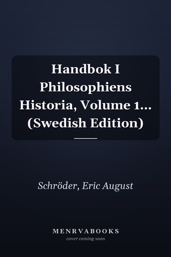 Handbok I Philosophiens Historia, Volume 1... (Swedish Edition)