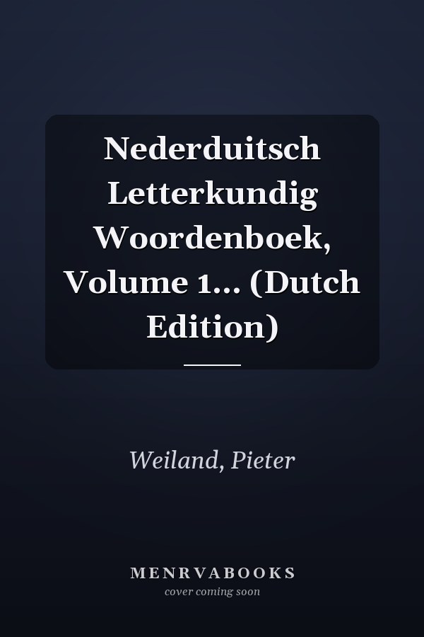 Nederduitsch Letterkundig Woordenboek, Volume 1... (Dutch Edition)