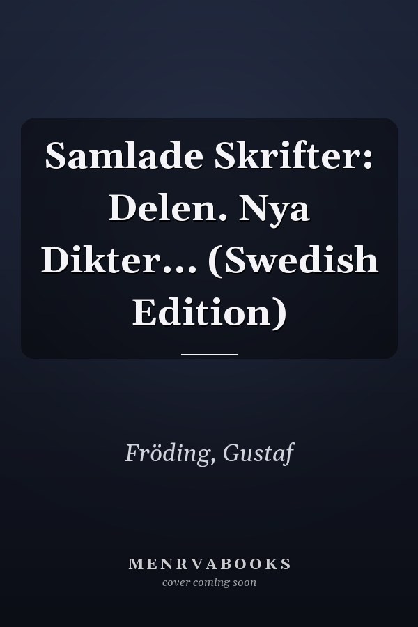 Samlade Skrifter: Delen. Nya Dikter... (Swedish Edition)