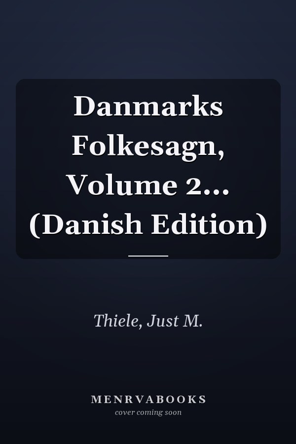 Danmarks Folkesagn, Volume 2... (Danish Edition)