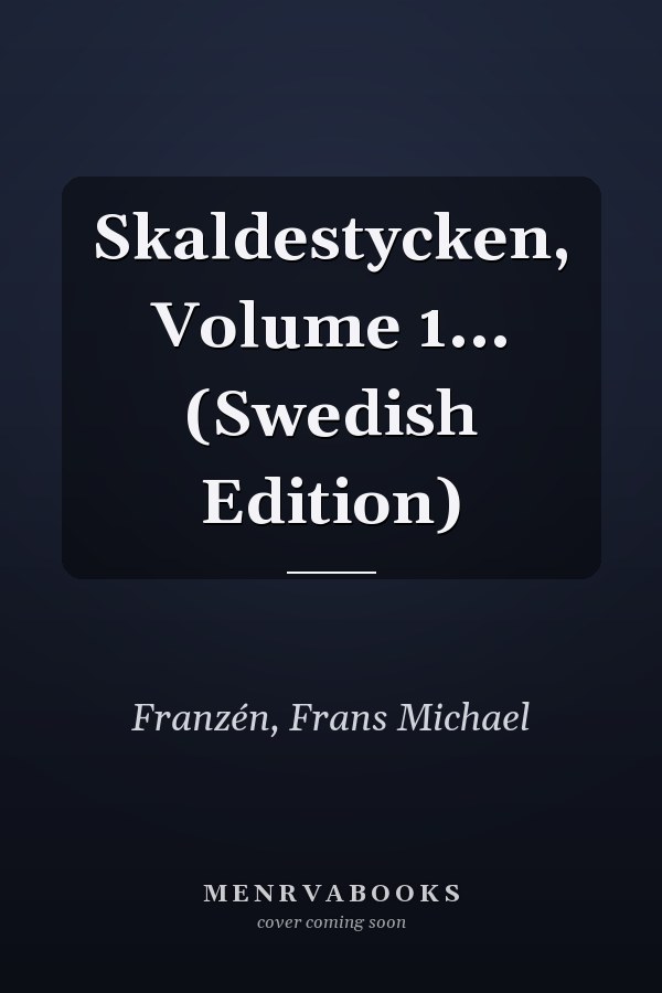 Skaldestycken, Volume 1... (Swedish Edition)