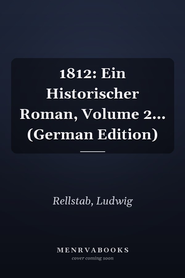 1812: Ein Historischer Roman, Volume 2... (German Edition)