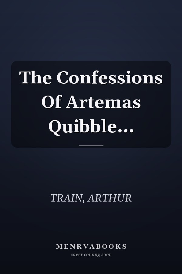 The Confessions Of Artemas Quibble...