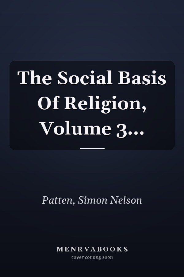 The Social Basis Of Religion, Volume 3...