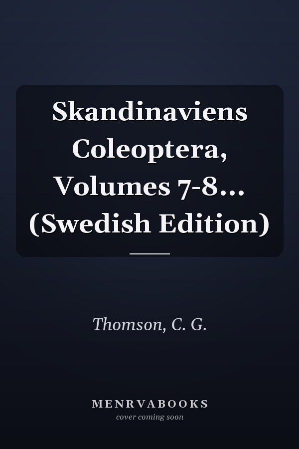 Skandinaviens Coleoptera, Volumes 7-8... (Swedish Edition)