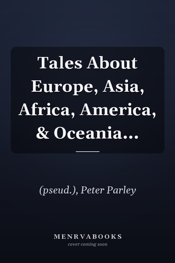 Tales About Europe, Asia, Africa, America, & Oceania...