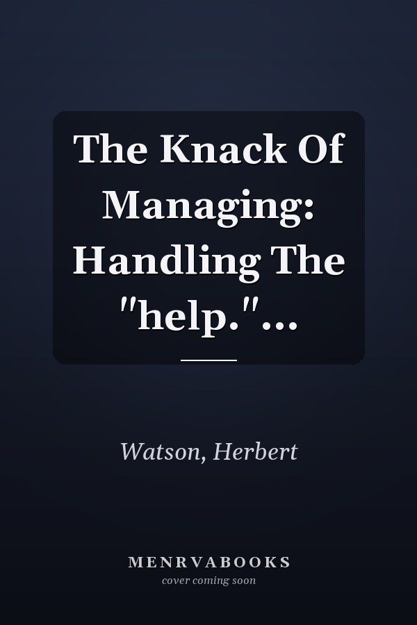 The Knack Of Managing: Handling The "help."...